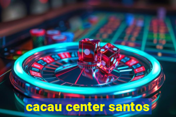 cacau center santos